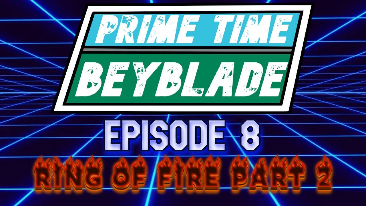 Prime Time Beyblade #8: Ring of Fire Part 2 - June 5, 2025