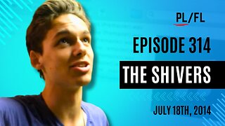 Past Liam - “The Shivers” - July 18th, 2014