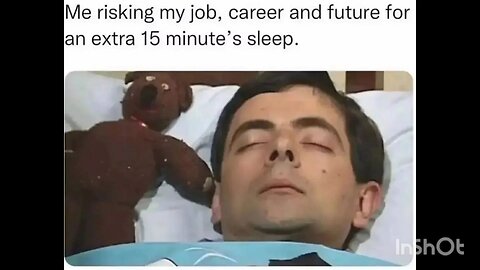 Me risking my job, career and future for an extra 15 minute's sleep.