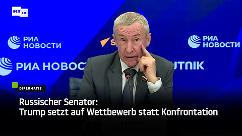 Russischer Senator: Trump setzt auf Wettbewerb statt Konfrontation