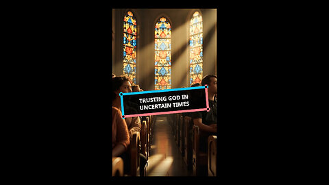 Trusting God in Uncertain Times