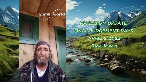 ASCENSION UPDATE, FINAL JUDGEMENT DAYS APRIL 2,2025 with Rick Jewers