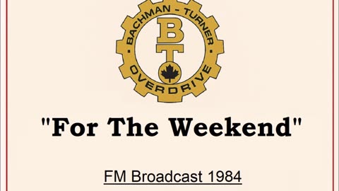 Bachman-Turner Overdrive - For The Weekend (Live in Winnipeg, Manitoba 1984) FM Broadcast
