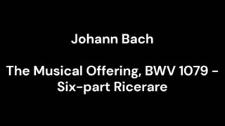 The Musical Offering, BWV 1079 - Six-part Ricerare