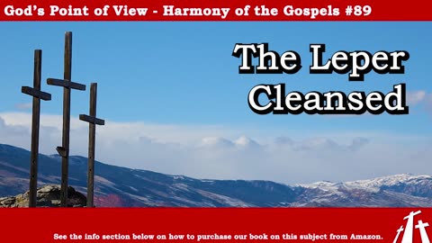 Harmony of the Gospels #89 - The Leper is Cleansed || God's Point of View