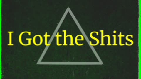 I Got The Shits