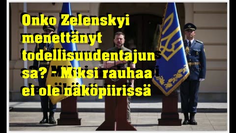 Onko Zelenskyi menettänyt todellisuudentajunsa - miksi rauhaa ei ole näköpiirissä