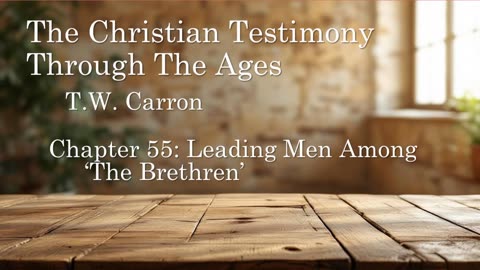 The Christian Testimony Through The Ages | Chapter 55: Leading Men Among 'The Brethren'