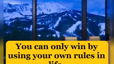 You can only win by using your own rules in life