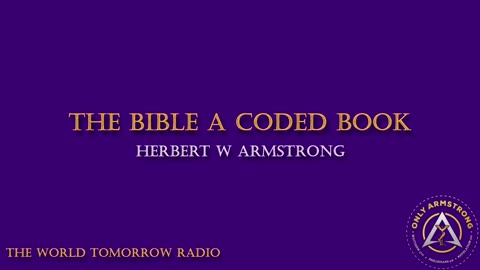 The World Tomorrow Radio: The Bible a Coded Book