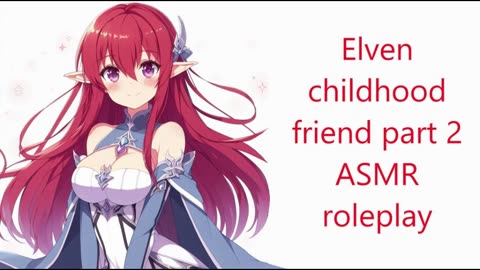 Elven Childhood Friend -Part 2 Anime Girl ASMR Roleplay (reupload)