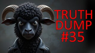 Truth Dump #35