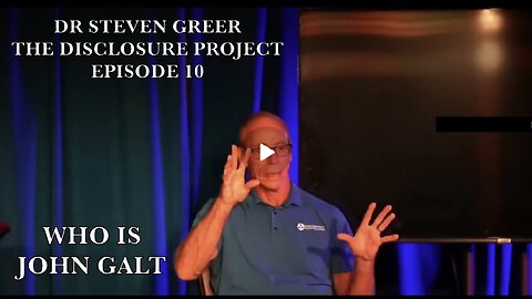 DR STEVEN GREER THE DISCLOSURE PROJECT EPISODE 10 FROM CE5 CRUISE. WHO IS JOHN GALT?