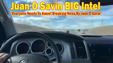 Juan O Savin BIG Intel May 20: "Everyone Needs To Know! Breaking News By Juan O Savin"