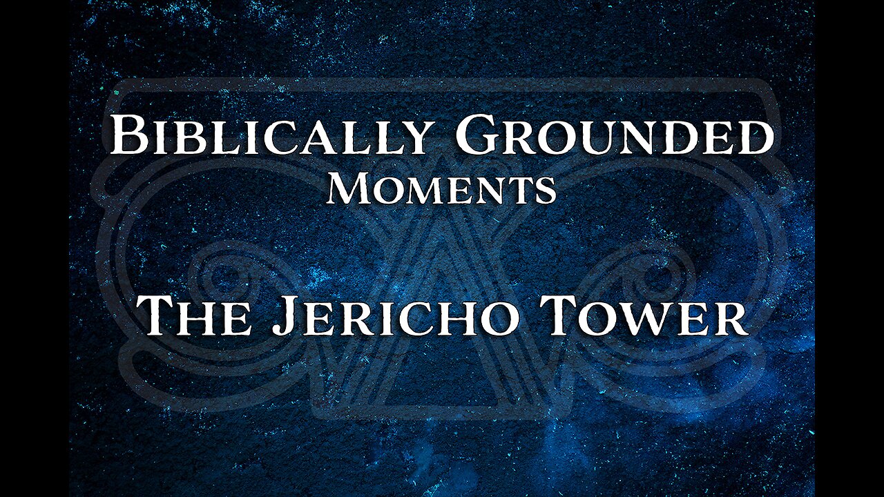 Biblically Grounded Moments | The Jericho Tower