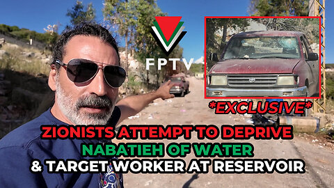 EXCLUSIVE: Zionists Attempt to Deprive Nabatieh of Water, Target Worker at Reservoir.