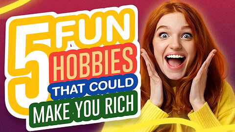 5 Fun Hobbies That Can Make You Rich!