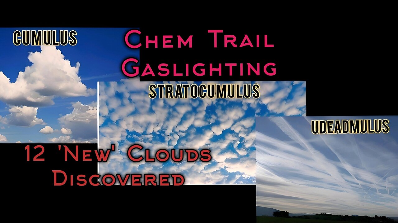 🛩 ☣️ Chem Trail Gaslighting - 12 New Fake Cloud Classifications