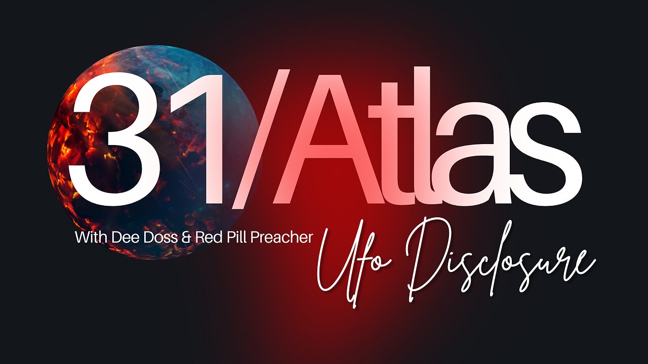 31 Atlas, UFO Disclosure with Dee Doss & Red Pill Preacher