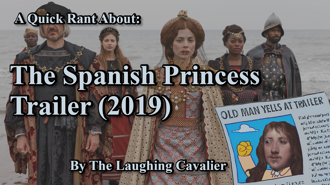 A Quick Rant About: The Spanish Princess Trailer (2019)