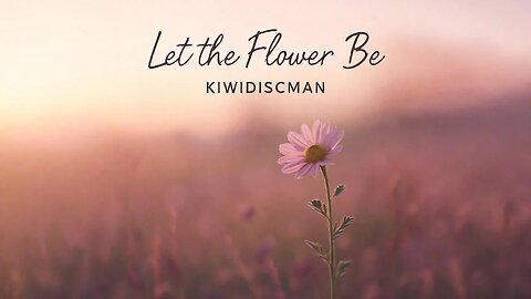 Let The Flower Be