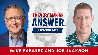 Episode 1428 - Pastor Mike Fabarez and Joe Jackson on To Every Man An Answer