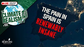 The Pain in Spain Is Renewably Insane – The Climate Realism Show #155