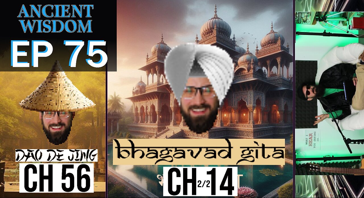 Bhagavad Gita Ch. 14 (2/2) --- Dao de Jing Ch. 56 | ANCIENT WISDOM #75