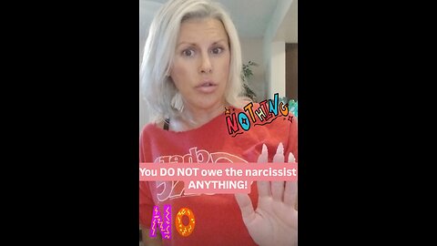 You DO NOT owe the narcissist ANYTHING!