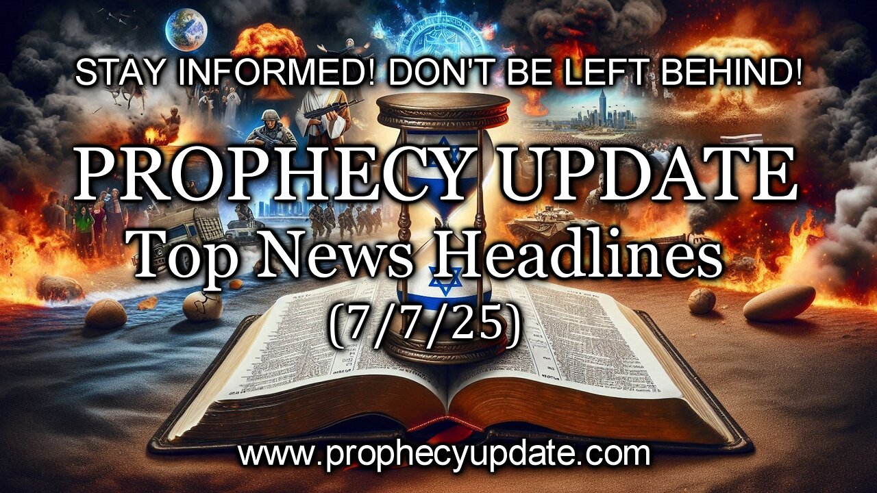 Prophecy Update Top News Headlines - (7/7/25)