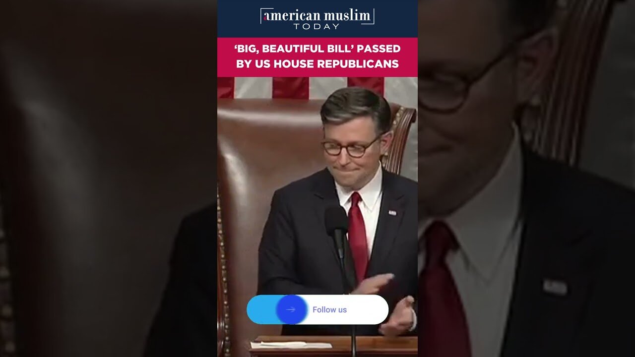 'Big, Beautiful Bill' passed by US House Republicans.