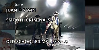 JUAN O SAVIN- SMOOTH CRIMINALS- OLD SCHOOL FILMS 9 8 2025