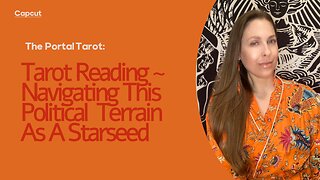 Navigating This Political Terrain As A Starseed with (The Portal Tarot)🧡