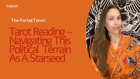 Navigating This Political Terrain As A Starseed with (The Portal Tarot)🧡