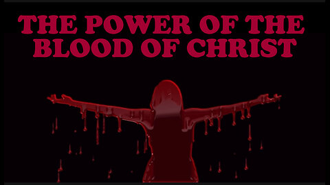 THE POWER OF THE BLOOD OF CHRIST