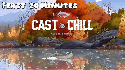 Cast n Chill - First 20 Minutes (No Commentary Gameplay)