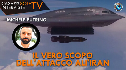 Michele Putrino: il vero scopo dell'attacco alI'Iran
