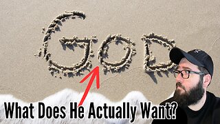 What Does God Want From You?