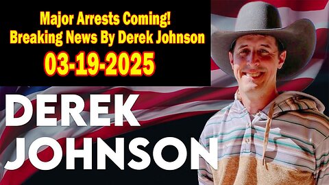 Derek Johnson HUGE Intel Mar 19: "Major Arrests Coming! Breaking News By Derek Johnson"