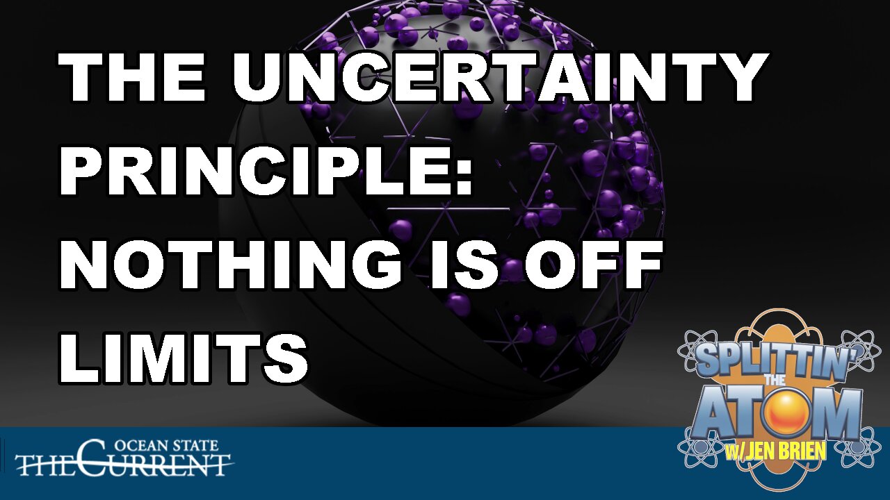 The Uncertainty Principle: Nothing Is Off Limits #SplittinTheAtom - May 22, 2025