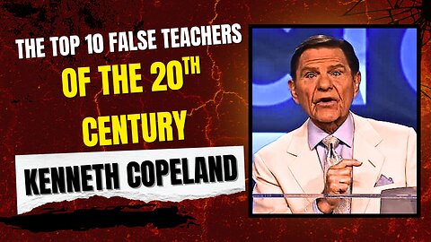 The Top 10 False Teachers of the 20th Century | Kenneth Copeland