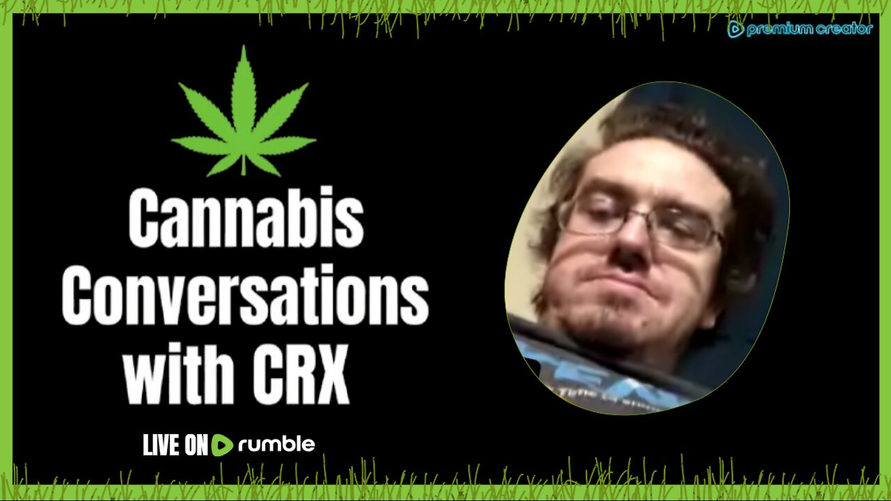 Cannabis Conversations with CRX (Episode 1) First real stream