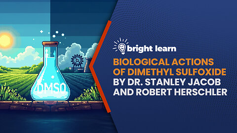 BrightLearn - Biological Actions of Dimethyl Sulfoxide by Dr. Stanley Jacob and Robert Herschler