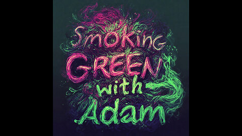 Smoking Green with Adam