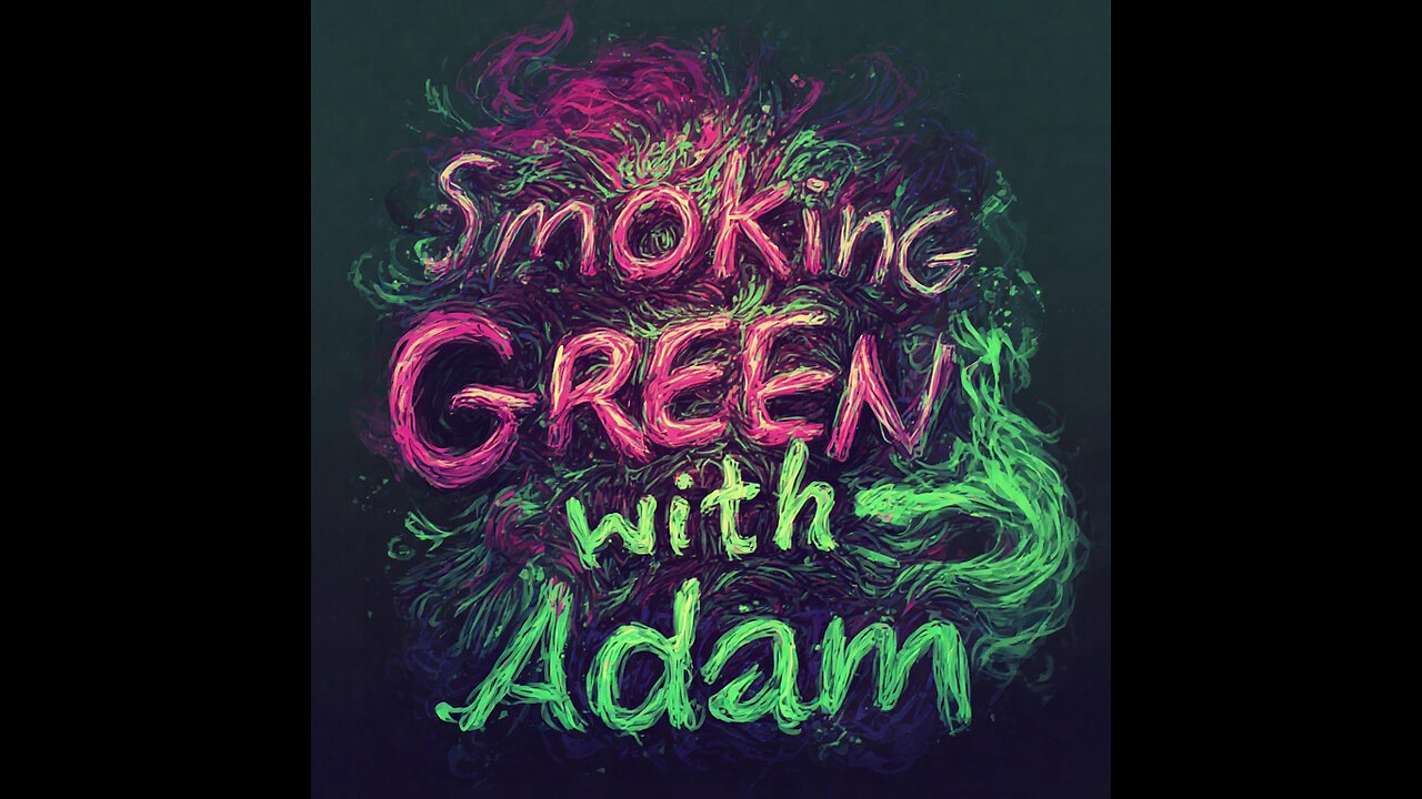 Smoking Green with Adam