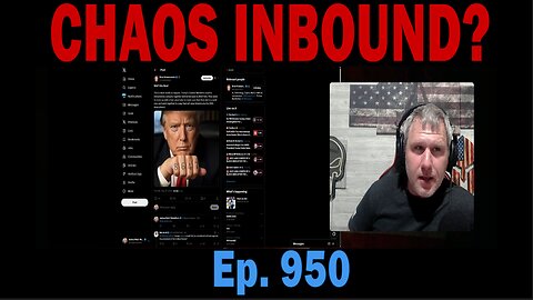 CHAOS INBOUND? | Ep. 950 | Update News.