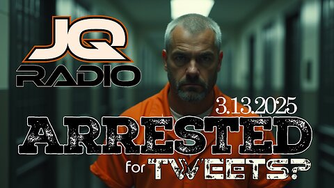 Arrested for Tweets? /// JQ Radio 3.13.2025 