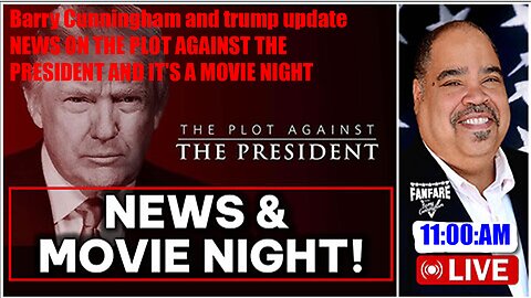 Barry Cunningham and trump update NEWS ON THE PLOT AGAINST THE PRESIDENT AND IT'S A MOVIE NIGHT