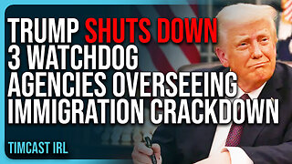 Trump SHUTS DOWN 3 Watchdog Agencies Overseeing Immigration Crackdown, BASED