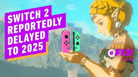 Nintendo Switch 2 Reportedly Delayed to 2025 - IGN Daily Fix